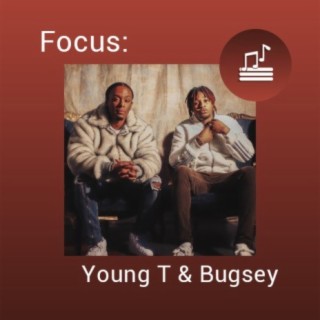 Focus: Young T & Bugsey