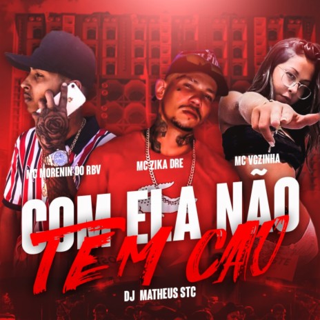 COM ELA NÃO TEM CAÔ ft. MC Morenin do RBV, MC VGZINHA & DJ MATHEUS STC | Boomplay Music