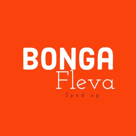 Bonga Fleva (Sped Up) | Boomplay Music