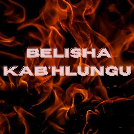 BELISHA KAB'HLUNGU ft. Bhut Maswidi & Kapteni | Boomplay Music