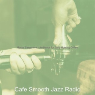 Bossa Saxophone - Ambiance for Early Morning Coffee