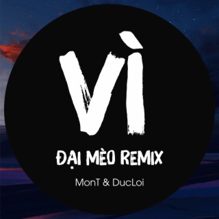 Vì (Đại Mèo Remix)