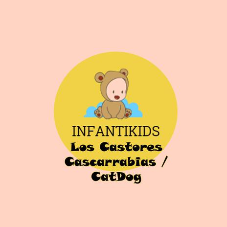 Los Castores Cascarrabias / CatDog