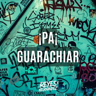 ¡PA¡ GUARACHIAR