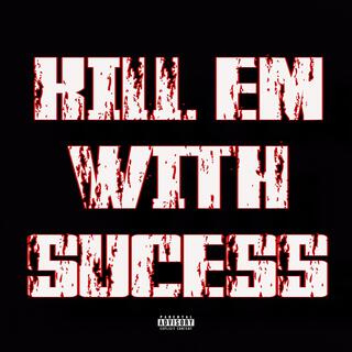 Kill Em With Success