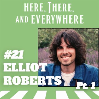 Ep. 21 - Elliot Roberts (Pt. 1)