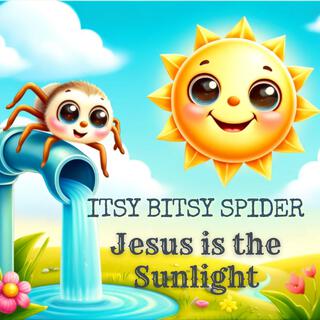 Itsy Bitsy Spider (Jesus is the Sunlight)