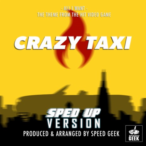 All I Want (From Crazy Taxi) (Sped-Up Version) | Boomplay Music