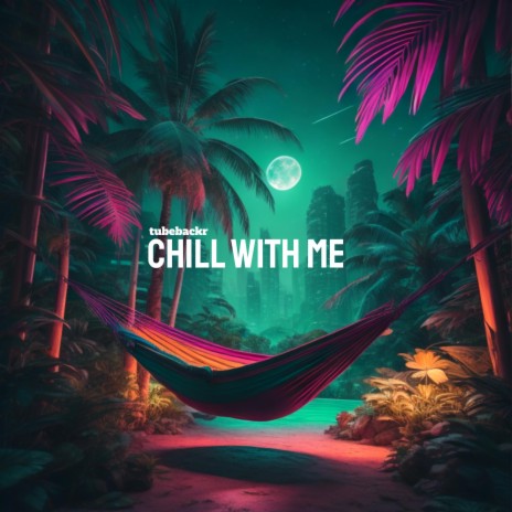 Chill With Me | Boomplay Music