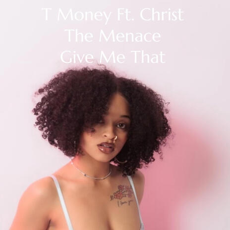 Give Me That ft. Christ The Menace | Boomplay Music