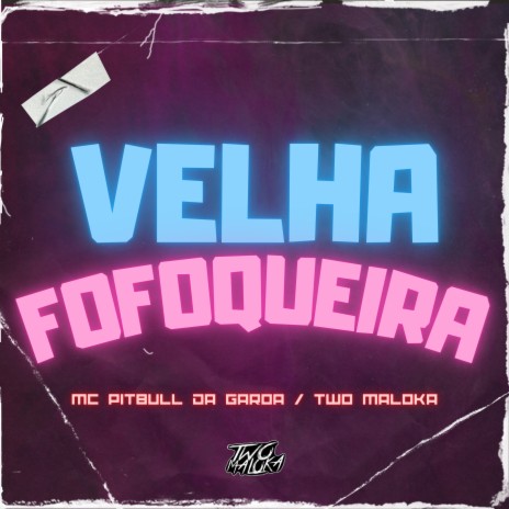 Velha Fofoqueira ft. MC Pitbull da Garoa | Boomplay Music