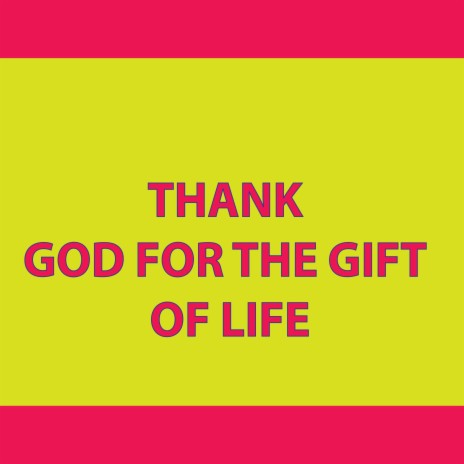 thank God for the Gift of Life | Boomplay Music