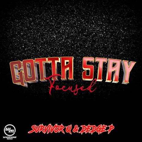 Gotta Stay Focused ft. Dedge P | Boomplay Music