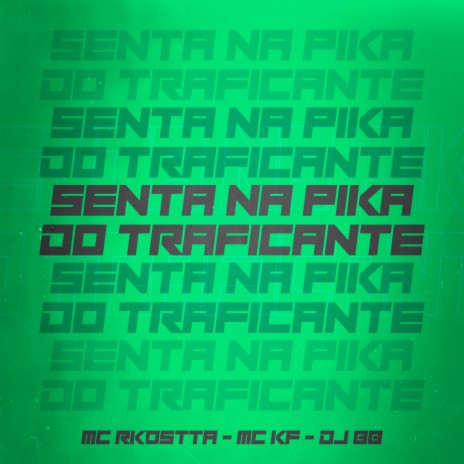 Senta na Pika do Traficante ft. MC KF & MC RKostta | Boomplay Music