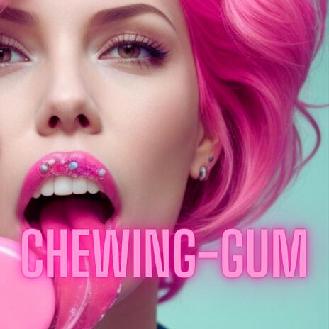 Chewing-Gum | Boomplay Music