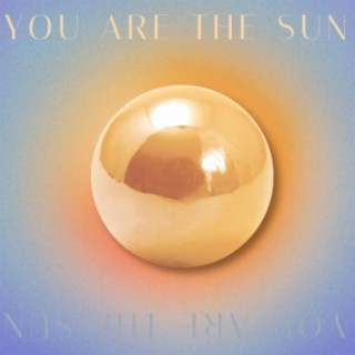 You are the Sun