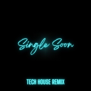 Single Soon (Tech House Remix)