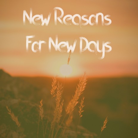 New Reasons for New Days | Boomplay Music