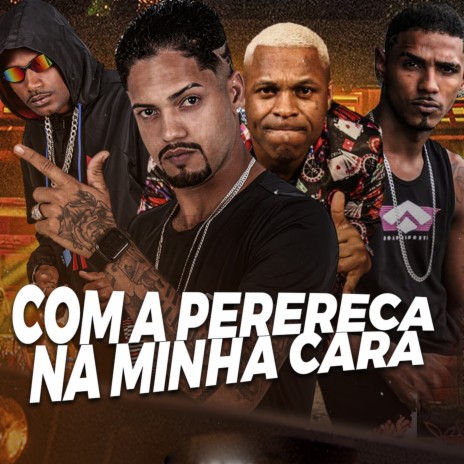 Com a Perereca na Minha Cara (Brega Funk) ft. barca na batida, CM da Seaway, mc mr bim & MC Loirinha | Boomplay Music