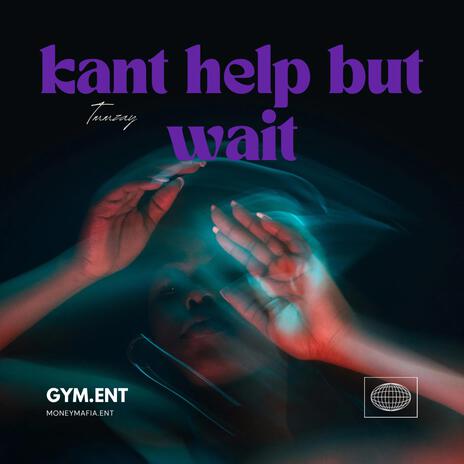 Kant help but wait | Boomplay Music