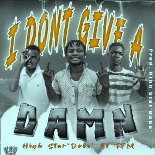 I Don't Give A Damn (feat. Team Forcus Music)