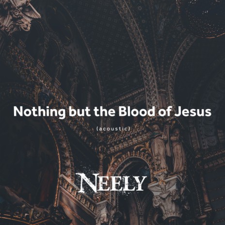 Nothing but the Blood of Jesus (Acoustic) | Boomplay Music