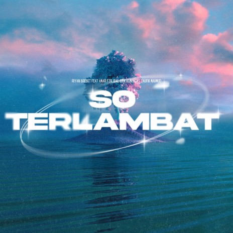 So Terlambat ft. Amar FZR, Idal, Erik Kuementas & Taufik Mahmud | Boomplay Music