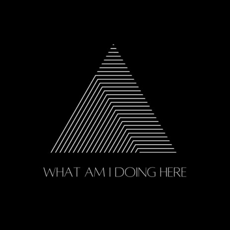 What Am I Doing Here | Boomplay Music