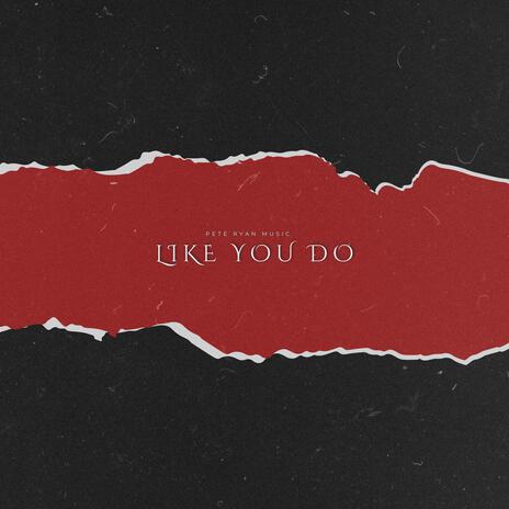 Like You Do | Boomplay Music