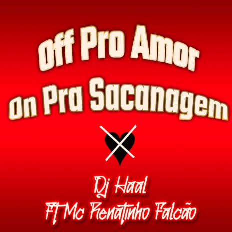 Off pro Amor on pra Sacanagem ft. Mc Renatinho Falcão | Boomplay Music