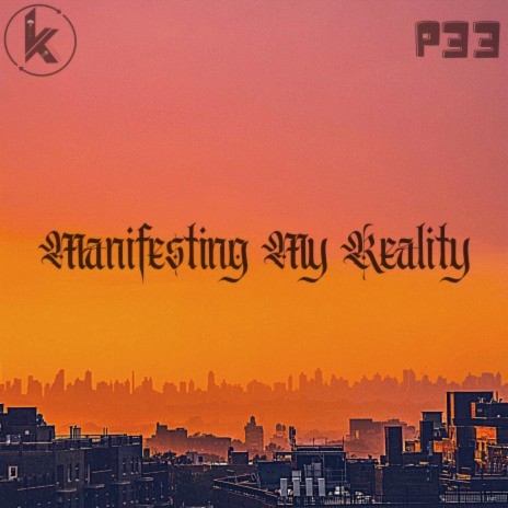 MANIFESTING MY REALITY ft. P33
