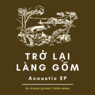 Trở Lại Làng Gốm (Acoustic Extended Play) (Acoustic EP)