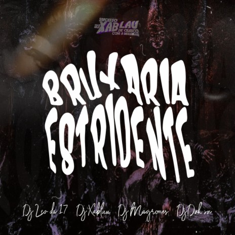 BRUXARIA ESTRIDENTE ft. DJ Léo da 17 & DJ MAGRONES | Boomplay Music
