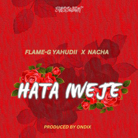 Hata Iweje ft. Nacha | Boomplay Music