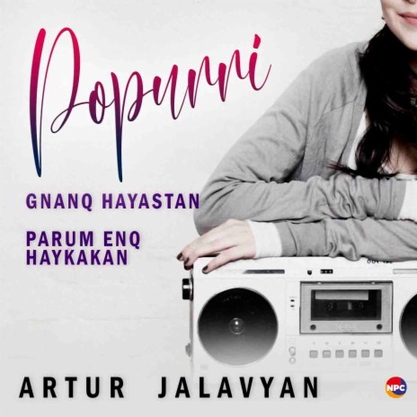 Popurri (Gnanq Нayastan, Parum Enq Haykakan) | Boomplay Music