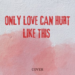 Only Love Can Hurt Like This (Cover)