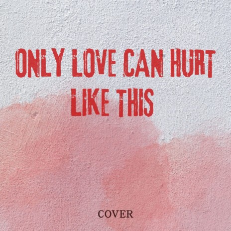 Only Love Can Hurt Like This (Cover) ft. JW Velly | Boomplay Music
