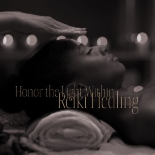 Honor the Light Within: Reiki Healing Meditation Music to Find Inner Flame and Self-Love, Ease Anxiety and Depression