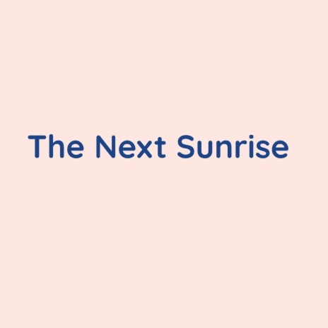 The Next Sunrise | Boomplay Music