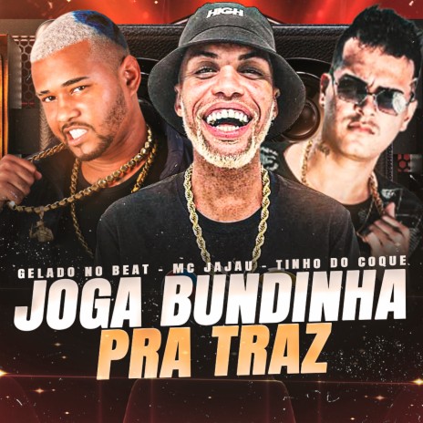 Joga Bundinha pra Traz ft. Gelado no Beat & Mc Jajau | Boomplay Music