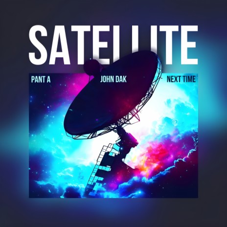 SATELLITE ft. John Dak & Next Time | Boomplay Music