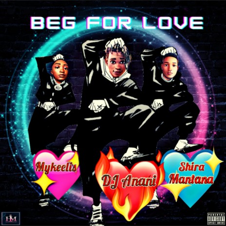BEG FOR LOVE ft. Shira Mantana & Mykeelis | Boomplay Music