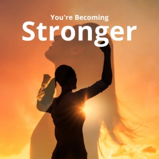 You're Becoming Stronger: Face Difficulties and Adversities Confidently, Have Stress Under Control