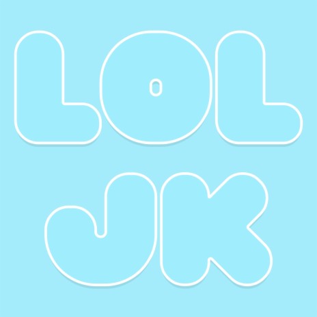 Lol Jk | Boomplay Music
