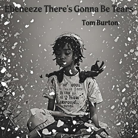 Ebeneeze There's Gonna Be Tears | Boomplay Music