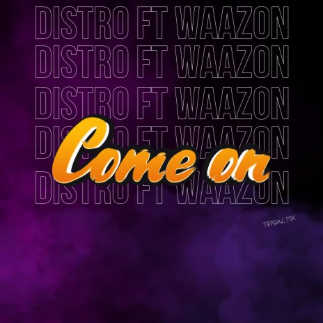 Come On ft. Dj Waazon | Boomplay Music