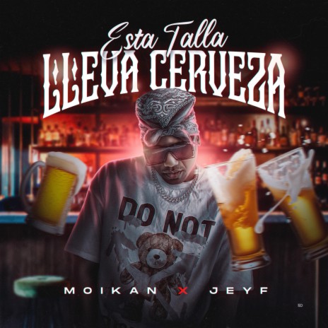 Esta Talla Lleva Cerveza ft. Moikan & Jeyf | Boomplay Music