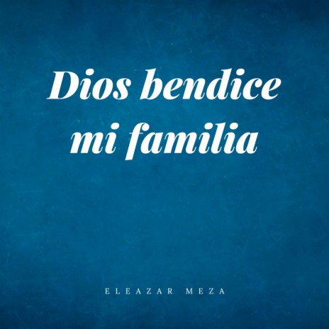 Dios Bendice mi Familia | Boomplay Music