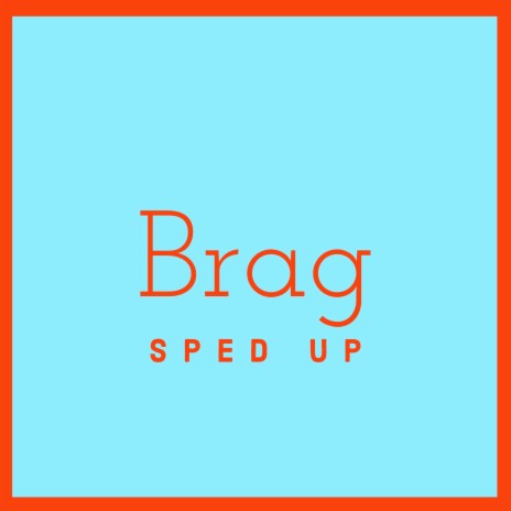Brag (Sped Up) | Boomplay Music