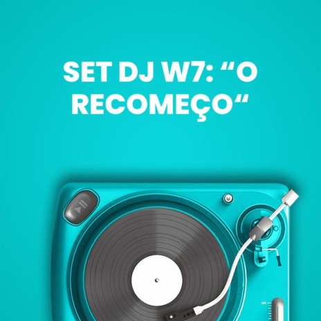 Set Dj W7: O Recomeço ft. DJ W7, Mc Buraga & MC Lan | Boomplay Music